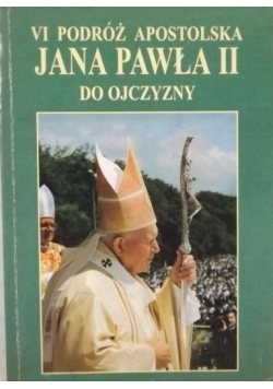 Jan Paweł II   VI Podróż Apostolska Jana Pawła II do Ojczyzny: 31 maja - 10 czerwca 1997