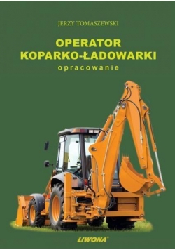 Operator koparko-ładowarki. Opracowanie LIWONA