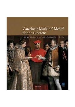 Caterina e Maria de' Medici donne al potere