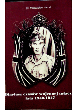 Diariusz czasów wojennej tułaczki lata 1940 - 1947
