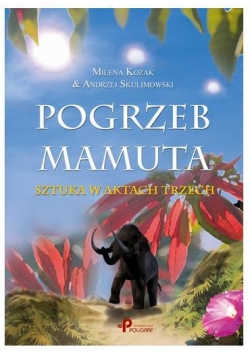Pogrzeb Mamuta. Sztuka w aktach trzech