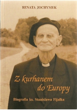 Z kurhanem do Europy Biografia ks Stanisława Fijałka
