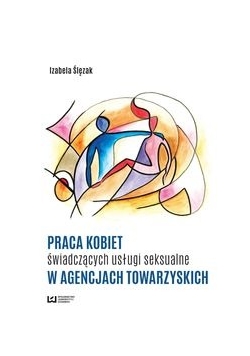 Praca kobiet świadczących usługi seksualne w agencjach towarzyskich