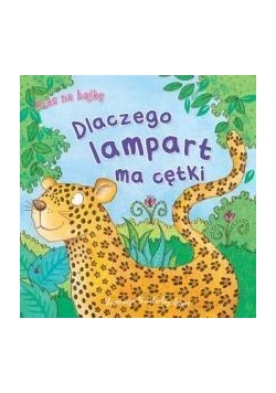 Czas na bajkę. Dlaczego lampart ma cętki