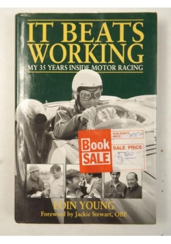 It Beats Working. My 35 Years inside Motor Racing