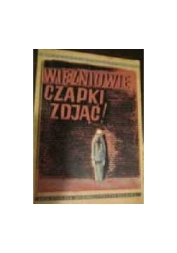 Więźniowie czapki zdjąć 1945