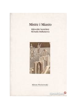 Misrz i Miasto Kijowskie Konteksty Michaiła Bułchakowa