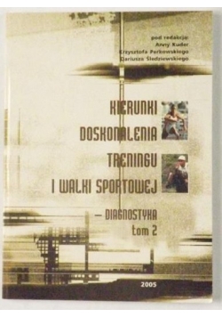 Kierunki doskonalenia treningu i walki sportowej - diagnostyka, T. II