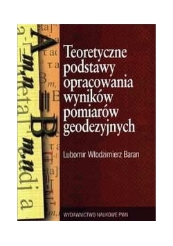 Teoretyczne podstawy opracowania wyników pomiarów geodezyjnych
