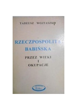 Rzeczpospolita babińska przez wieki i okupacje