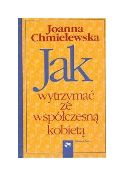 Jak wytrzymać z mężczyzną/Jak  wytrzymać ze współczesną kobietą
