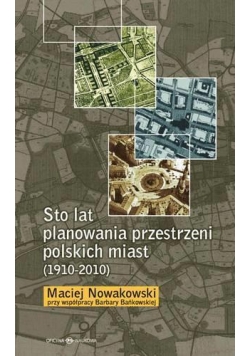Sto lat planowania przestrzeni polskich miast...
