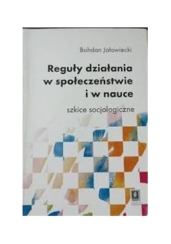 Reguły działania w społeczeństwie i w nauce szkice socjologiczne