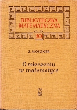Biblioteka matematyczna 10: O mierzeniu w matematyce