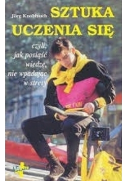 Sztuka uczenia się czyli jak posiąść wiedzę nie wpadając w stresy