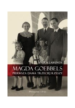 Magda Goebbels Pierwsza dama Trzeciej Rzeszy