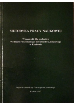 Metodyka pracy naukowej. Wskazówki dla studentów Wydziału Filozoficznego Towarzystwa Jezusowego w Krakowie