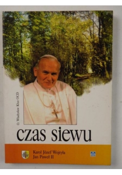 Czas siewu. Karol Józef Wojtyła. Jan Paweł II