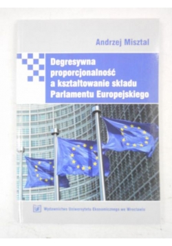 Misztal Andrzej - Degresywna proporcjonalność a kształtowanie składu Parlamentu Europejskiego