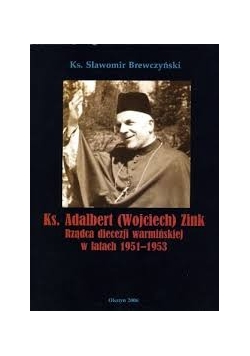 Ks.Adalbert ( Wojciech) Zink rządca diecezji warmińskiej w latach 1951-1953