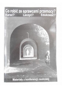 Co robić ze sprawcami przemocy? Karać? Leczyć? Edukować?