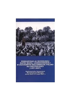 Peregrynacja wizerunku Matki Bożej Jasnogórska w duchowym krajobrazie Polski ku przyszłosći