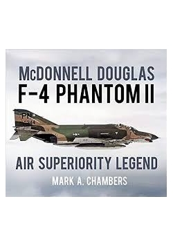 McDonnell Douglas F-4 Phantom II: Air Superiority Legend