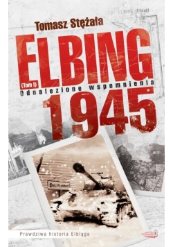Elbing 1945 T.1 Odnalezione wspomnienia w.2011