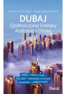 Praktyczny przewodnik - Dubaj, Abu Zabi,Zea i Oman