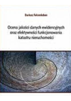 Ocena jakośći danych ewidencyjnych oraz efektywności funkcjonowania katastru nieruchomości