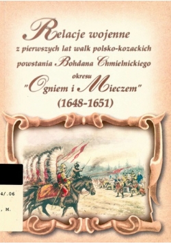 Relacje wojenne z pierwszych walk polsko kozackich powstania Bohdana Chmielnickiego okresu Ogniem i Mieczem 1648 do 1651