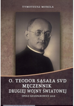 O. Teodor Sąsała SVD Męczennik Drugiej Wojny Światowej