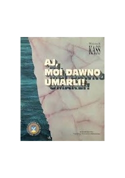 Aj, Moi dawno umarli!