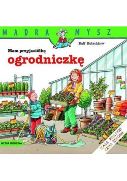 Mądra Mysz - Mam przyjaciółkę ogrodniczkę