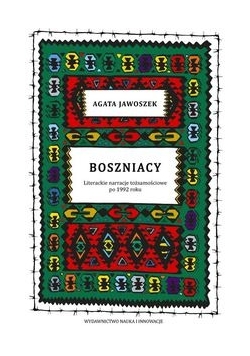 Boszniacy. Literackie narracje tożsamościowe po 1992 roku
