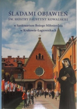 Śladami objawień św siostry Faustyny Kowalskiej NOWA