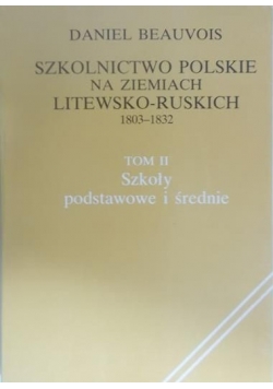 Szkolnictwo polskie na ziemiach litewsko-ruskich 1803-1832, t. II