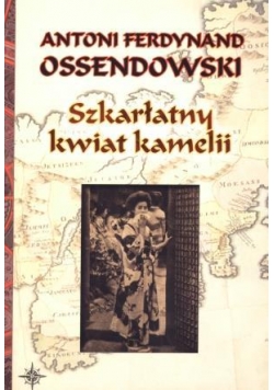 Szkarłatny kwiat kamelii - A.F. Ossendowski TW