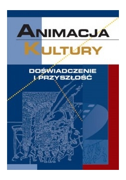 Animacja kultury, doświadczenie i przyszłość