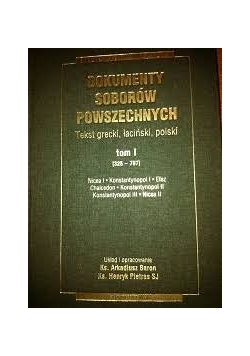 Dokumenty soborów powszechnych.  Tekst grecki, łaciński, polski, Tom I  (325 - 787)