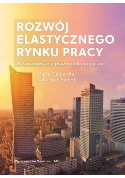 Rozwój elastycznego rynku pracy Uwarunkowania prawno ekonomiczne