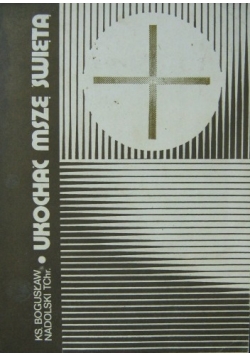 Ukochać Mszę Świętą