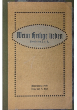 Wenn heilge lieben. Novelle. 1909 r.