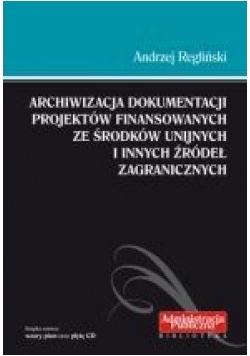 Archiwizacja dokumentacji projektów finansowanych ze środków unijnych i innych źródeł zagranicznych
