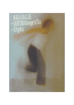 Narracje - (auto)biografia - etyka