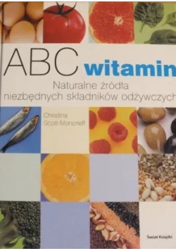 ABC witamin . Naturalne źródła niezbędnych składników odżywczych