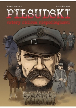 Piłsudski cztery oblicza niepodległości