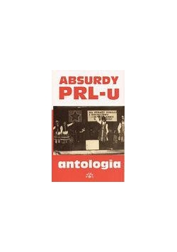 Absurdy PRL-u. Antologia