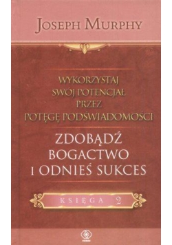 Wykorzystaj swój potencjał T.2 Zdobądź bogactwo...