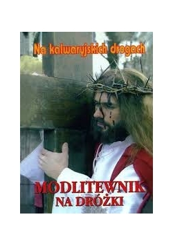 Na kalwaryjskich drogach. Modlitewnik na dróżki